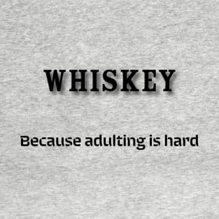 Whiskey: Because adulting is hard T-Shirt